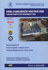 kniha Firma a konkurenční prostředí 2006 Sekce 8, - Finanční systém a veřejná správa - mezinárodní vědecká konference : Brno, 3.-4. března 2006., Konvoj 2006