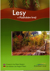 kniha Lesy v Plzeňském kraji = Forests in the Pilsen Region = Die Wälder der Region Pilsen, Krajský úřad Plzeňského kraje, odbor životního prostředí, státní správa lesů 2008