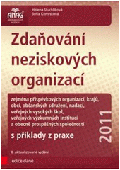 kniha Zdaňování neziskových organizací zejména příspěvkových organizací, krajů, obcí, občanských sdružení, nadací veřejných vysokých škol, veřejných výzkumných institucí a obecně prospěšných společností : s příklady z praxe, Anag 2011