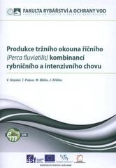 kniha Produkce tržního okouna říčního (Perca fluviatilis) kombinancí [i.e. kombinací] rybničního a intenzivního chovu, Jihočeská univerzita, Fakulta rybářství a ochrany vod 2010