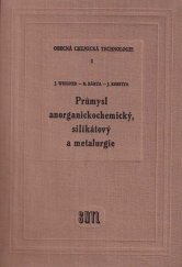 kniha Obecná chemická technologie 1. [díl], - Průmysl anorganickochemický, silikátový a metalurgický - Vysokoškolská učebnice pro studium chemickotechnologického inž., SNTL 1960