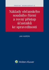 kniha Náklady občanského soudního řízení a rovný přístup účastníků ke spravedlnosti, Wolters Kluwer 2016