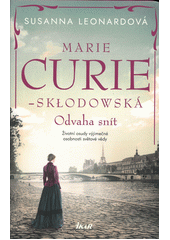 kniha Marie Curie-Skłodowská Odvaha snít, Ikar 2022