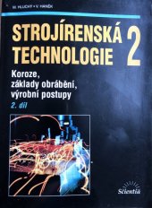 kniha Strojírenská technologie 2. 2. díl, - Koroze, základy obrábění, výrobní postupy, Scientia 1998