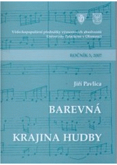 kniha Barevná krajina hudby 5. přednáška z cyklu Vědeckopopulárních přednášek významných absolventů Univerzity Palackého v Olomouci ... : Olomouc 26. dubna 2007, Univerzita Palackého v Olomouci 2007
