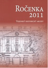 kniha Ročenka 2011 Vojenský historický archiv, Ministerstvo obrany České republiky - odbor komunikace a propagace (OKP) 2012