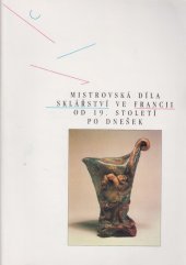 kniha Mistrovská díla sklářství ve Francii od 19. století po dnešek [Uměleckoprůmyslové muzeum, Praha 7. října - 1. prosince 1991, Uměleckoprůmyslové museum 1991