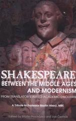 kniha Shakespeare between the Middle Ages and modernism from translator's art to academic discourse : a tribute to Professor Martin Hilský, MBE, Charles University, Faculty of Arts 2008