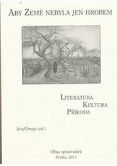 kniha Aby Země nebyla jen hrobem literatura, kultura, příroda, Obec spisovatelů 2011