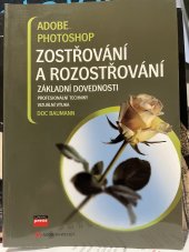 kniha Adobe Photoshop: Zostřování a rozostřování Základní dovednosti, profesionální techniky, vizuální výuka, CPress 2007