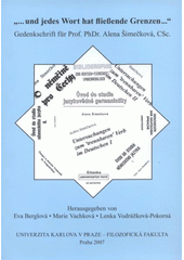 kniha --und jedes Wort hat fließende Grenzen-- Gedenkschrift für Prof. PhDr. Alena Šimečková, CSc., Univerzita Karlova, Filozofická fakulta 2007