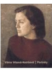 kniha Vilma Vrbová-Kotrbová portréty : zámek Klenová, 8.5.-7.8.2005, Galerie Klatovy 2005