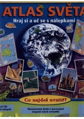 kniha Atlas světa hraj si a uč se s nálepkami : objevuj svět, Svojtka & Co. 2007