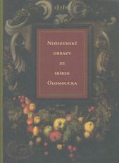 kniha Nizozemské obrazy ze sbírek Olomoucka katalog výstavy [Muzeum umění Olomouc, Arcidiecézní muzeum v Olomouci, Salón a Kabinet, 27. listopadu 2003 - 25. ledna 2004, Muzeum umění Olomouc 2003