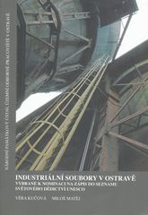 kniha Industriální soubory v Ostravě vybrané k nominaci na zápis do Seznamu světového dědictví UNESCO, Národní památkový ústav, Územní odborné pracoviště v Ostravě 2007