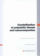 kniha Crystallization of polyolefin blends and nanocomposites = Krystalizace polyolefinových směsí a nanokompozitů : doctoral thesis summary, Tomas Bata University 2012