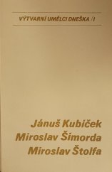 kniha Výtvarní umělci dneška Díl 1, - Jánuš Kubíček, Miroslav Šimorda, Miroslav Štolfa - met. materiál., Městské kulturní středisko S. K. Neumanna 1985