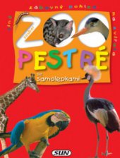 kniha Pestré ZOO jiný, zábavný pohled na zvířata: oči, zobáky, nohy, rohy, ocasy, Sun 2006