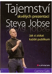 kniha Tajemství skvělých prezentací Steva Jobse jak si získat každé publikum, Grada 2012