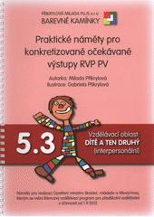 kniha Praktické náměty pro konkretizované očekávané výstupy RVP PV. 5.3, - Vzdělávací oblast: Dítě a ten druhý (interpersonální), Přikrylová Milada Plus 2012