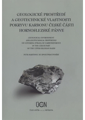 kniha Geologické prostředí a geotechnické vlastnosti pokryvu karbonu české části hornoslezské pánve = Geological environment and geotechnical properties covering strata of carboniferous in the Czech part of the Upper Silesian basin, Ústav geoniky AV ČR 2008