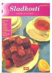 kniha Sladkosti [příprava těst, náplně, polevy, krémy, pečené a nepečené dorty, bublaniny, řezy aj.], Agentura VPK 2007