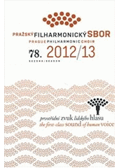 kniha Pražský filharmonický sbor = Prague Philharmonic Choir : [78. sezona 2012/2013], Pražský filharmonický sbor 