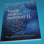 kniha Vznik makromolekul. II., - Nové poznatky o zákonitostech tvorby polymerů, VUTIUM 2003