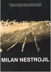 kniha Milan Nestrojil Výstavní síň Staré radnice, Žďár nad Sázavou [7.11.-28.11.2012] : Horácká galerie v Novém Městě na Moravě [2013, Horácká galerie 2012