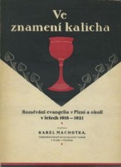 kniha Ve znamení kalicha Před třiceti lety : Rozsévání evangelia v Plzni a okolí v letech 1918-1921, Českobr. ev. východní sbor 1949