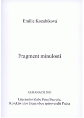 kniha Fragment minulosti almanach 2011 Literárního klubu Petra Bezruče, kolektivního člena obce spisovatelů Praha, Literární klub Petra Bezruče 2011