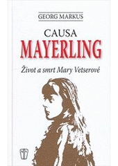 kniha Causa Mayerling život a smrt Mary Vetserové : s novými poznatky a expertizami po vyloupení hrobu, Naše vojsko 2012