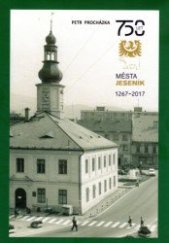 kniha 750 let města Jeseník 1267-2017, Petr Procházka 2017