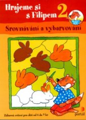kniha Hrajeme si s Filipem 2 2, - Srovnávání a vybarvování - zábavná cvičení pro děti od 4 do 7 let., Portál 2004