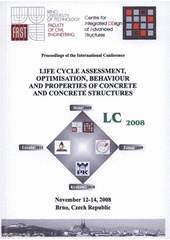 kniha Life Cycle Assessment, Optimisation, Behaviour and Properties of Concrete and Concrete Structures proceedings of the international conference : November 12-14, 2008, Brno, Czech Republic, University of Technology 2008