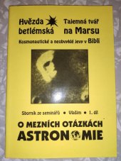 kniha O mezních otázkách astronomie 1. díl sborník ze seminářů [konaných v l. 1986-1991 na hvězdárně] Vlašim., Benefit 1994