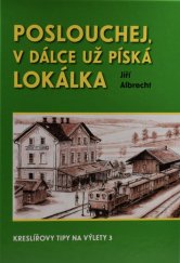 kniha Poslouchej, v dálce už píská lokálka Kreslířovy tipy na výlety 3, s.n. 2015