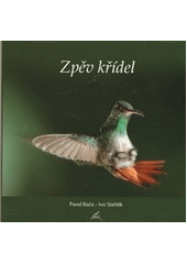 kniha Zpěv křídel vybral a uspořádal Ivo Stehlík ; fotografie Pavel Bače, Stehlík 2011