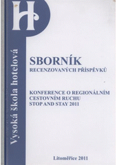 kniha Sborník příspěvků z konference o regionálním cestovním ruchu Stop and Stay 2011 Litoměřice 2011, Vysoká škola hotelová v Praze 8 2011