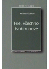 kniha Hle, všechno tvořím nové pastorace pokání a obrácení, Karmelitánské nakladatelství 2002