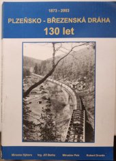 kniha Plzeňsko - březenská dráha 130 let 1873 - 2003, ředitelství ČD Plzeň 2003