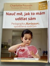 kniha Nauč mě, jak to mám udělat sám  Pedagogika Montessori vysvětlena rodičům, Svojtka 2018