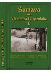 kniha Šumava očima Vladimíra Horpeniaka I., Starý most 2014