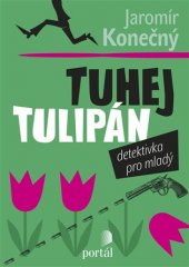 kniha Tuhej tulipán Detektivka pro mladý, Portál 2017