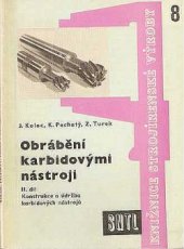 kniha Obrábění karbidovými nástroji 2. díl, - Konstrukce a údržba karbidových nástrojů - Určeno konstruktérům nástrojů, technologům a kvalifikovaným nástrojářům a obráběčům ve strojír., zam. OTK a posl. stroj. škol všech směrů., SNTL 1961