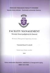 kniha Facility management metoda řízení podpůrných činností = method of management supporting activities : teze habilitační přednášky pro jednání Vědecké rady FAST VŠB-TU Ostrava dne ... 2010, VŠB - Technická univerzita 2010