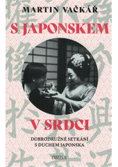 kniha S Japonskem v srdci dobrodružné setkání s duchem Japonska, Universum 2022