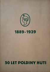 kniha 50 let Poldiny huti Vývoj, nynější stav, pracovní pochody, výrobky, Poldiny Huť 1939