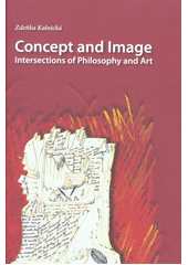 kniha Concept and Image Intersections of Philosophy and Art, Universitas Ostraviensis, Facultas Philosophica 2013