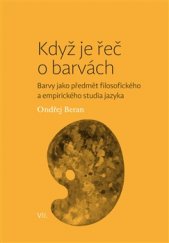 kniha Když je řeč o barvách Barvy jako předmět filosofického a empirického studia jazyka, Pavel Mervart 2016